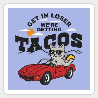 Get In Loser, We’re Getting Tacos – Cool Cat Road Trip Tee Sticker
